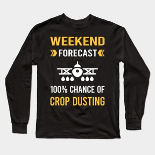 Weekend Forecast Crop Dusting Duster Cropdusting Long Sleeve T-Shirt